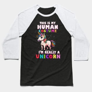 This is My Human Costume I'm Really a Unicorn Baseball T-Shirt